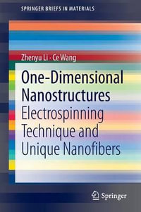 One-Dimensional nanostructures : Electrospinning Technique and Unique Nanofibers - Zhenyu Li