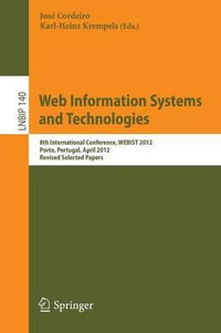 Web Information Systems and Technologies : 8th International Conference, WEBIST 2012, Porto, Portugal, April 18-21, 2012, Revised Selected Papers - José Cordeiro