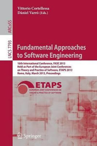 Fundamental Approaches to Software Engineering : 16th International Conference, FASE 2013, Held as Part of the European Joint Conferences on Theory and Practice of Software, ETAPS 2013, Rome, Italy, March 16-24, 2013, Proceedings - Vittorio Cortellessa