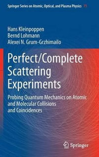 Perfect/Complete Scattering Experiments : Probing Quantum Mechanics on Atomic and Molecular Collisions and Coincidences - Hans Kleinpoppen