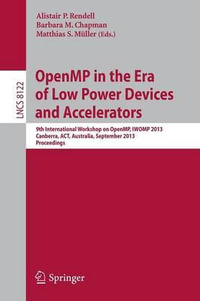 OpenMP in the Era of Low Power Devices and Accelerators : 9th International Workshop on OpenMP, IWOMP 2013, Canberra, Australia, September 16-18, 2013, Proceedings - Alistair P. Rendell