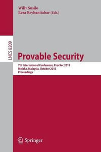 Provable Security : 7th International Conference, ProvSec 2013, Melaka, Malaysia, October 23-25, 2013, Proceedings - Willy Susilo