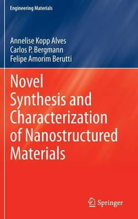 Novel Synthesis and Characterization of Nanostructured Materials : Engineering Materials - Annelise Kopp Alves