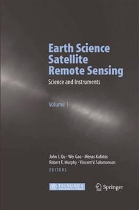 Earth Science Satellite Remote Sensing : Vol.1: Science and Instruments - John J. Qu