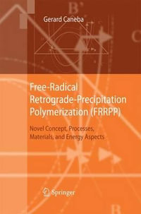 Free-Radical Retrograde-Precipitation Polymerization (FRRPP) : Novel Concept, Processes, Materials, and Energy Aspects - Gerard Caneba