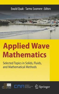 Applied Wave Mathematics : Selected Topics in Solids, Fluids, and Mathematical Methods - Ewald Quak