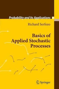 Basics of Applied Stochastic Processes : Probability and Its Applications - Richard Serfozo