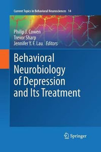 Behavioral Neurobiology of Depression and Its Treatment : Current Topics in Behavioral Neurosciences - Philip J. Cowen