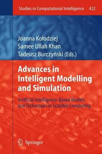 Advances in Intelligent Modelling and Simulation : Artificial Intelligence-Based Models and Techniques in Scalable Computing - Joanna KoÅ?odziej