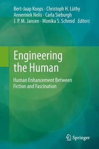 Engineering the Human : Human Enhancement Between Fiction and Fascination - Bert Jaap Koops