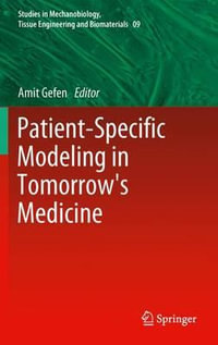 Patient-Specific Modeling in Tomorrow's Medicine : Studies in Mechanobiology, Tissue Engineering and Biomaterials - Amit Gefen