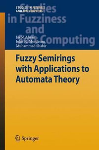 Fuzzy Semirings with Applications to Automata Theory : Studies in Fuzziness and Soft Computing - Javed Ahsan