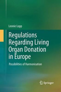 Regulations Regarding Living Organ Donation in Europe : Possibilities of Harmonisation - Leonie Lopp