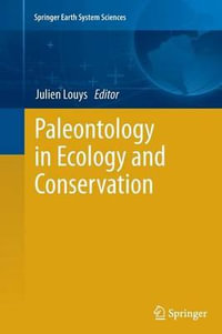 Paleontology in Ecology and Conservation : Springer Earth System Sciences - Julien Louys