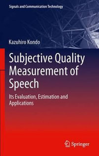 Subjective Quality Measurement of Speech : Its Evaluation, Estimation and Applications - Kazuhiro Kondo