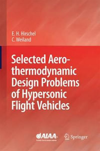 Selected Aerothermodynamic Design Problems of Hypersonic Flight Vehicles - Ernst Heinrich Hirschel