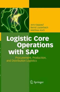 Logistic Core Operations with SAP : Procurement, Production and Distribution Logistics - Jens Kappauf