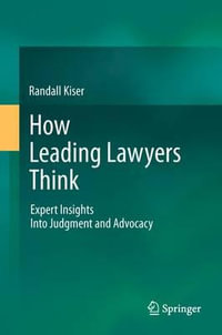 How Leading Lawyers Think : Expert Insights Into Judgment and Advocacy - Randall Kiser