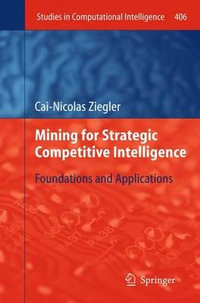 Mining for Strategic Competitive Intelligence : Foundations and Applications - Cai-Nicolas Ziegler