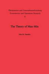 The Theory of Max-Min and its Application to Weapons Allocation Problems : OEkonometrie und Unternehmensforschung   Econometrics and Operations Research - J. M. Danskin