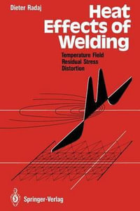 Heat Effects of Welding : Temperature Field, Residual Stress, Distortion - Dieter Radaj