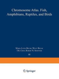 Chromosome Atlas : Fish, Amphibians, Reptiles and Birds : Volume 3 - Kurt Benirschke