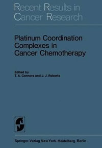 Platinum Coordination Complexes in Cancer Chemotherapy : Recent Results in Cancer Research - T.A. Connors