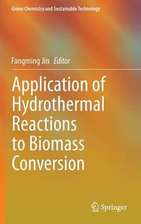 Application of Hydrothermal Reactions to Biomass Conversion : Green Chemistry and Sustainable Technology - Fangming Jin