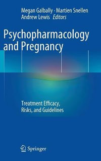 Psychopharmacology and Pregnancy : Treatment Efficacy, Risks, and Guidelines - Megan Galbally