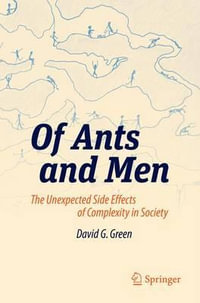 Of Ants and Men : The Unexpected Side Effects of Complexity in Society - David G. Green