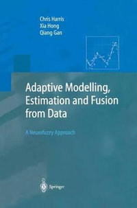 Adaptive Modelling, Estimation and Fusion from Data : A Neurofuzzy Approach - Chris Harris