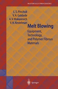 Melt Blowing : Equipment, Technology, and Polymer Fibrous Materials - L.S. Pinchuk