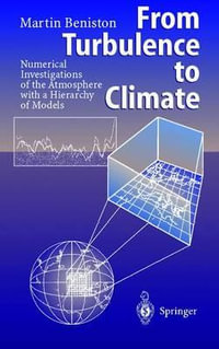 From Turbulence to Climate : Numerical Investigations of the Atmosphere with a Hierarchy of Models - Martin Beniston