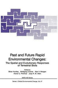 Past and Future Rapid Environmental Changes : The Spatial and Evolutionary Responses of Terrestrial Biota - Brian Huntley