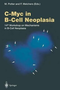 C-Myc in B-Cell Neoplasia : 14th Workshop on Mechanisms in B-Cell Neoplasia - Michael Potter