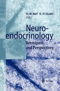 Neuroendocrinology : Retrospect and Perspectives - Horst-Werner Korf