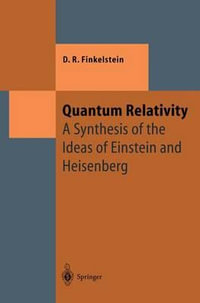 Quantum Relativity : A Synthesis of the Ideas of Einstein and Heisenberg - David R. Finkelstein