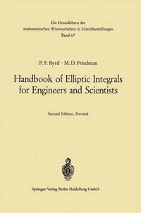 Handbook of Elliptic Integrals for Engineers and Scientists : Die Grundlehren Der Mathematischen Wissenschaften - Paul F. Byrd