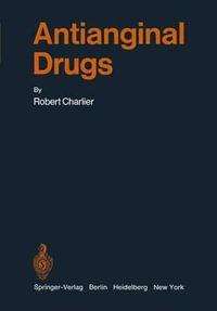 Antianginal Drugs : Pathophysiological, Haemodynamic, Methodological, Pharmacological, Biochemical and Clinical Basis for Their Use in Human Therapeutics - Robert Charlier