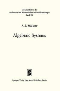 Algebraic Systems : Grundlehren der mathematischen Wissenschaften - Anatolij Ivanovic Mal'cev