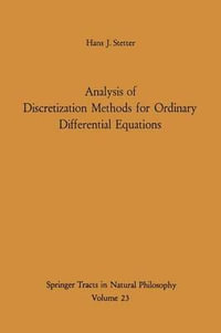 Analysis of Discretization Methods for Ordinary Differential Equations : Springer Tracts in Natural Philosophy - Hans J. Stetter