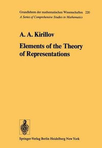 Elements of the Theory of Representations : Grundlehren Der Mathematischen Wissenschaften - A. A. Kirillov