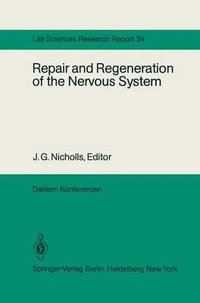 Repair and Regeneration of the Nervous System : Report of the Dahlem Workshop on Repair and Regeneration of the Nervous Sytem Berlin 1981, November 29 - December 4 - J.G. Nicholls