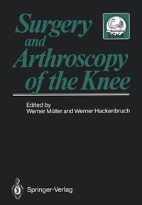 Surgery and Arthroscopy of the Knee : Second European Congress of Knee Surgery and Arthroscopy Basel, Switzerland, 29.Sept.-4.Oct.1986 - Werner MÃ¼ller