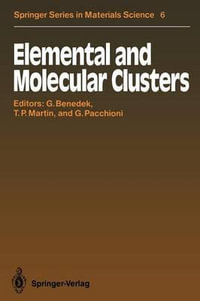 Elemental and Molecular Clusters : Proceedings of the 13th International School, Erice, Italy, July 1-15, 1987 - J. Peter Toennies