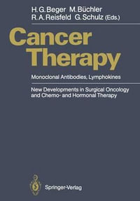 Cancer Therapy : Monoclonal Antibodies, Lymphokines New Developments in Surgical Oncology and Chemo- and Hormonal Therapy - Hans G. Beger