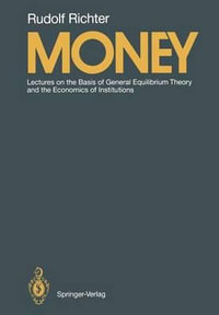 Money : Lectures on the Basis of General Equilibrium Theory and the Economics of Institutions - Rudolf Richter