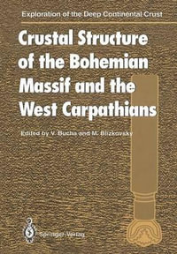 Crustal Structure of the Bohemian Massif and the West Carpathians : Exploration of the Deep Continental Crust - Vaclav Bucha