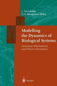 Modelling the Dynamics of Biological Systems : Nonlinear Phenomena and Pattern Formation - Erik Mosekilde