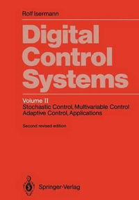 Digital Control Systems : Volume 2: Stochastic Control, Multivariable Control, Adaptive Control, Applications - Rolf Isermann